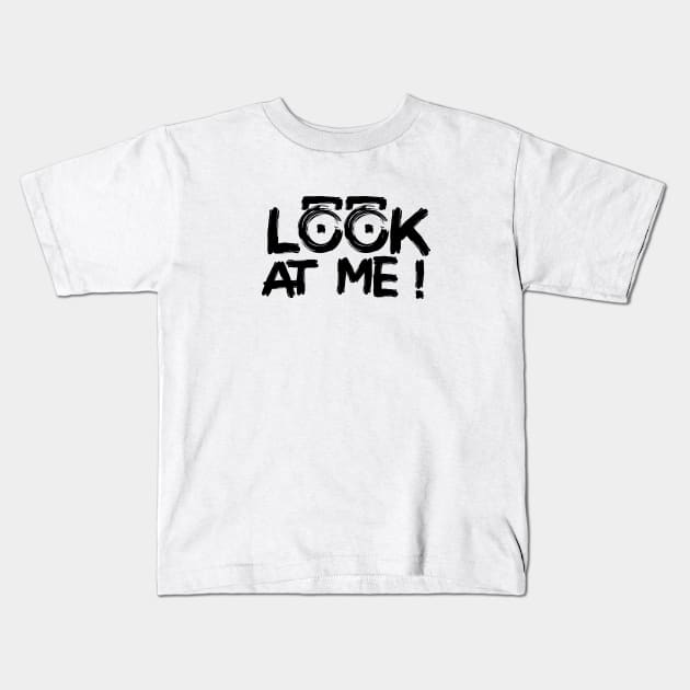 LOOK AT ME ! Kids T-Shirt by Jiestore